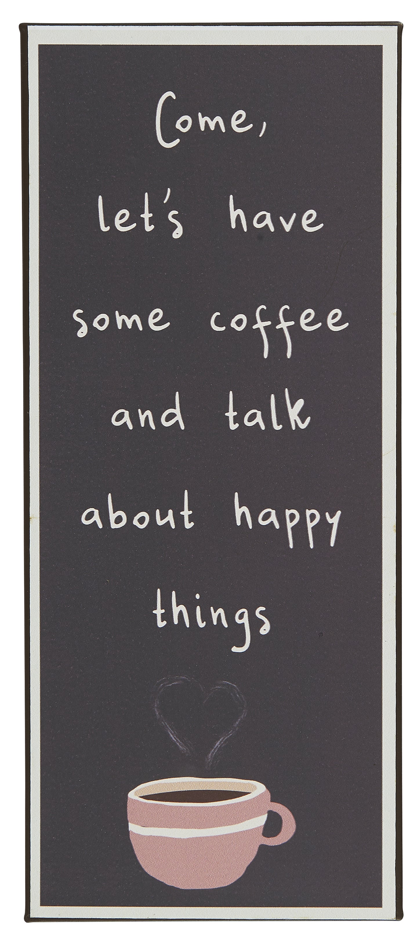 Metal skilt - Come, lets have some coffee and talk about happy things